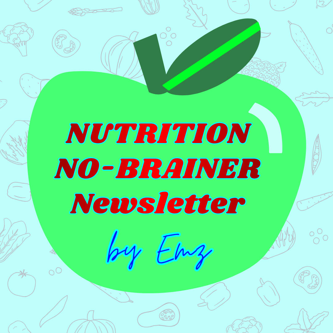 🍏Nutrition No-Brainer Newsletter! 🍏Nutrition No-Brainer Newsletter!